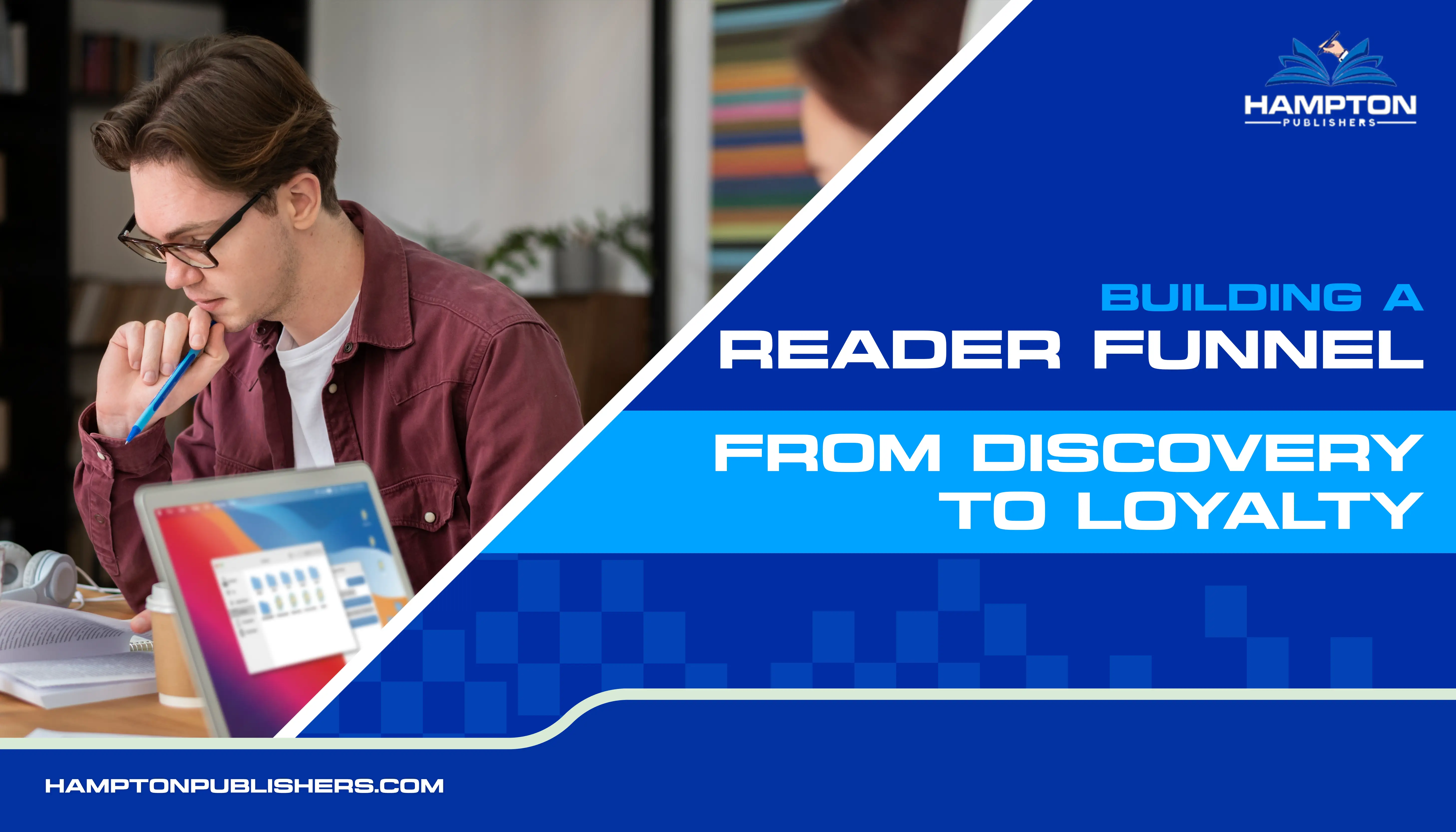 Building a Reader Funnel: From Discovery to Loyalty