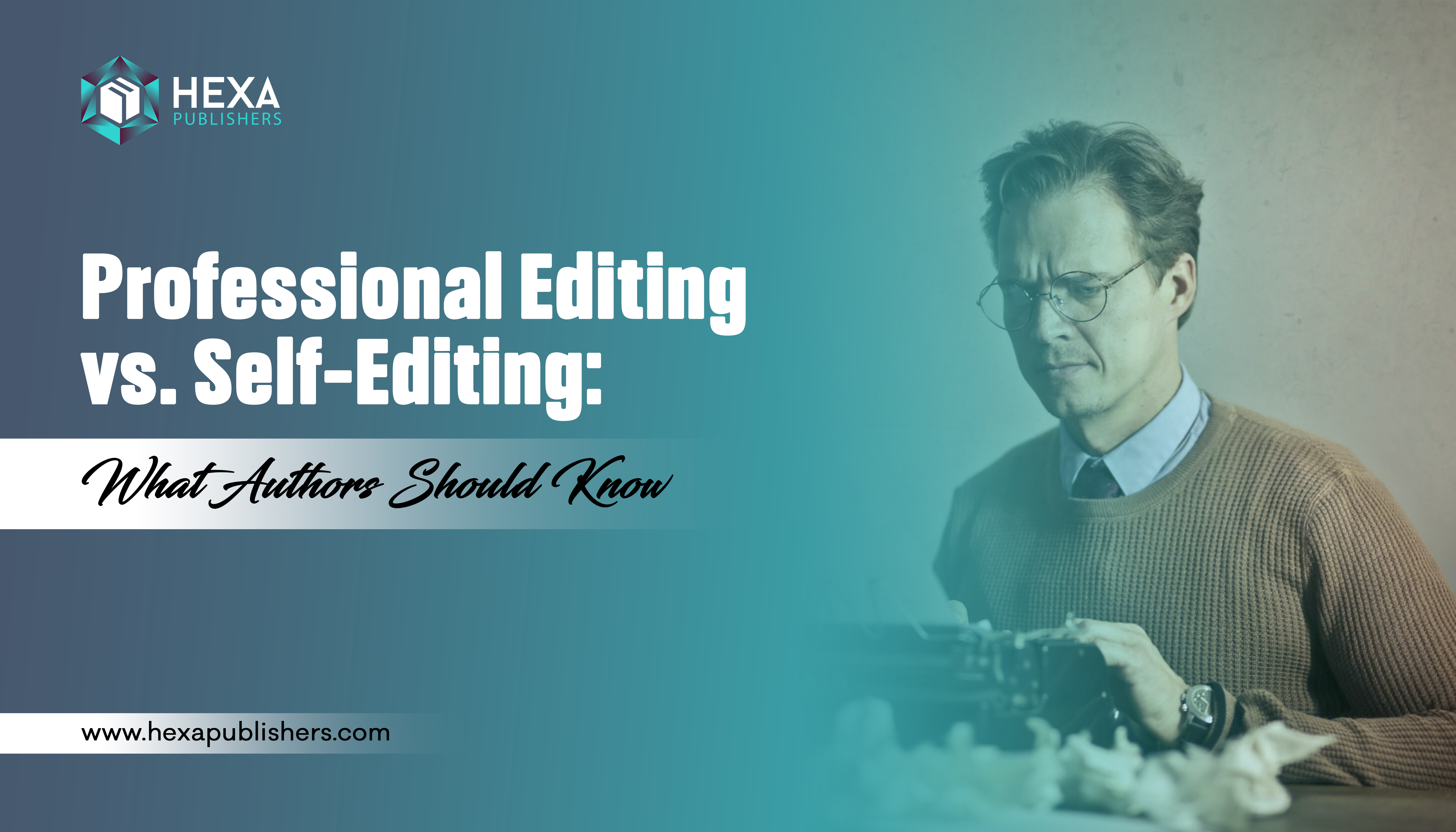 Professional Editing vs. Self-Editing: What Authors Should Know