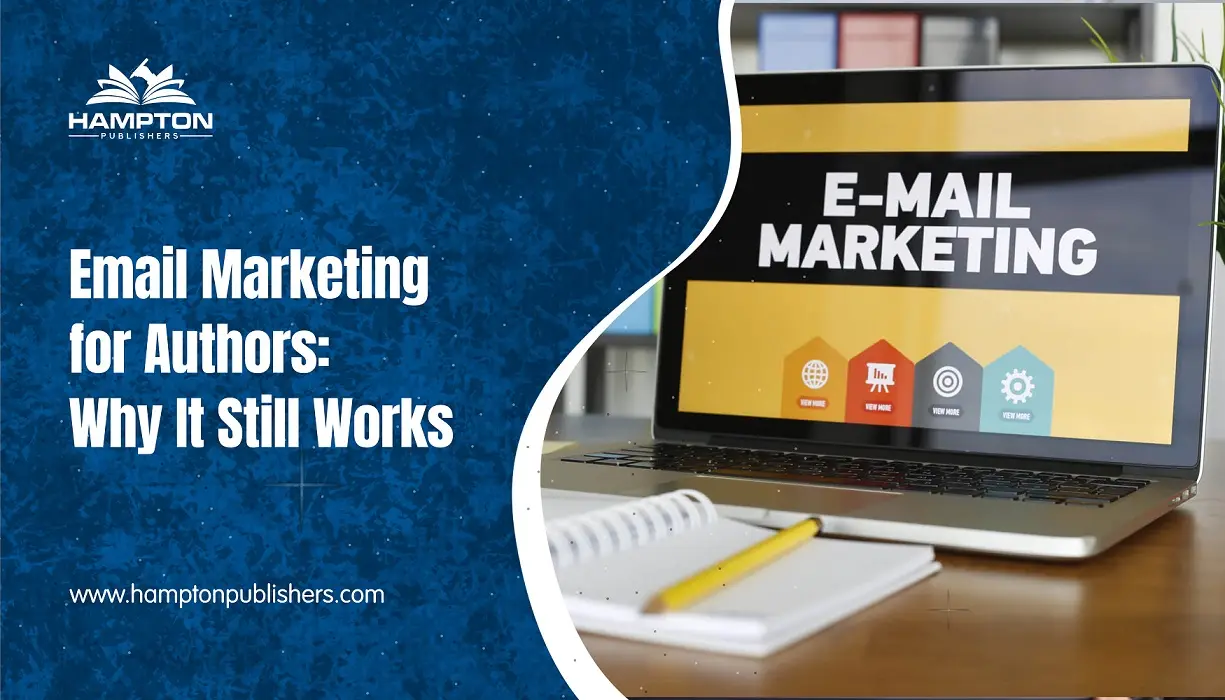 Email Marketing for Authors: Why It Still Works