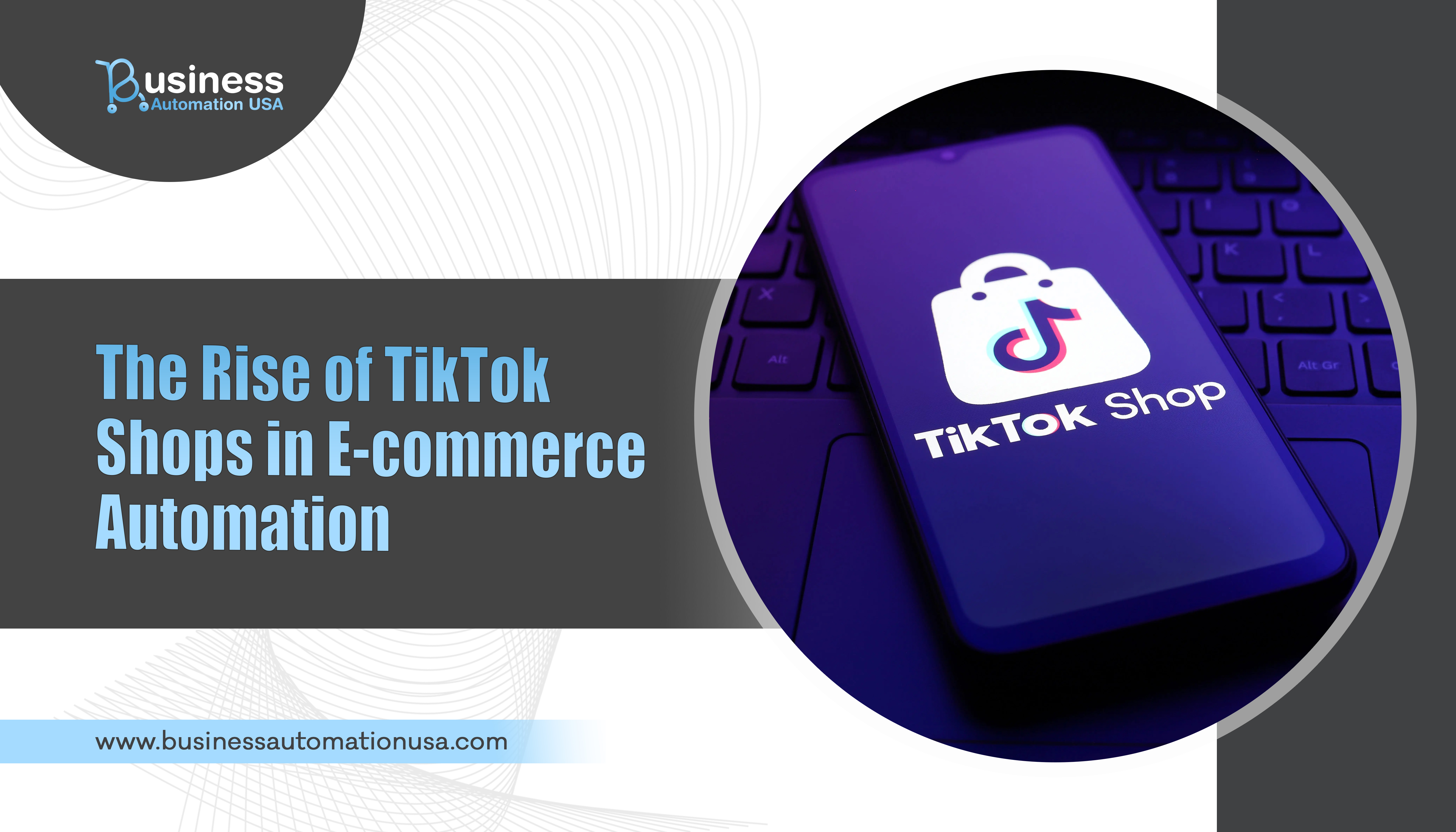 The Rise of TikTok Shops in E-commerce Automation